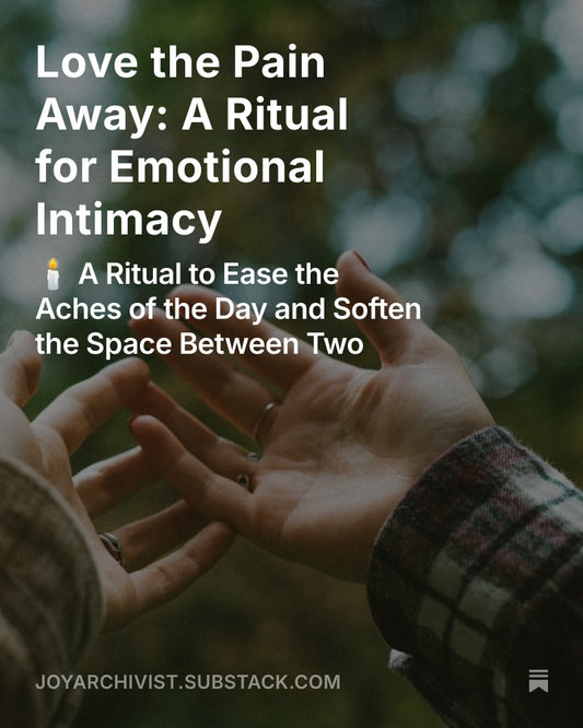Love the Pain Away: A Ritual for Emotional Intimacy